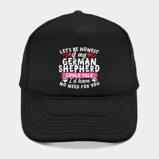 Lets Be Honest If My German Shepherd Could Talk Hat