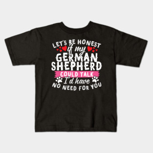 Lets Be Honest If My German Shepherd Could Talk Kids T-Shirt