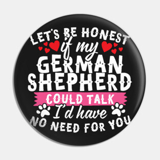 Lets Be Honest If My German Shepherd Could Talk Pin