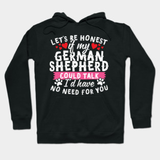 Lets Be Honest If My German Shepherd Could Talk Hoodie
