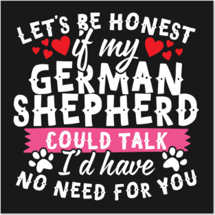 Lets Be Honest If My German Shepherd Could Talk Posters and Art