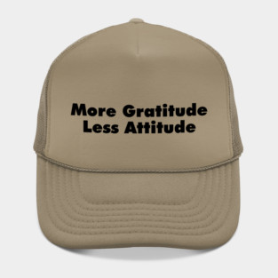 More Gratitude, Less Attitude Hat