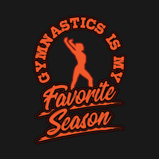 Gymnastics is My Favorite Season Sports Fan Girl Gift T-Shirt