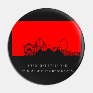 The Lost Boys I Thought I Told You To Stay Off the Boardwalk Pin