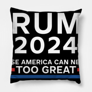 Trump 2024 because America can never be too great Pillow