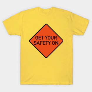 Get Your Safety On! T-Shirt