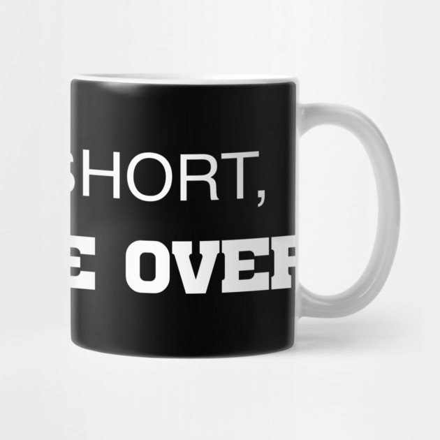 Life Is Short, Bet The Over by Table Smashing