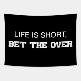 Life Is Short, Bet The Over Tapestry