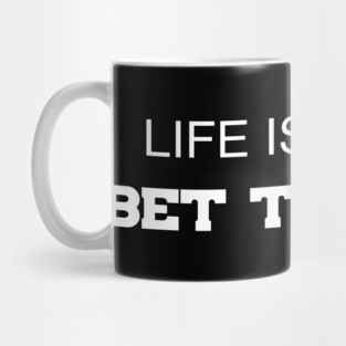 Life Is Short, Bet The Over Mug