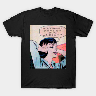 i don't have a gender i have anxiety T-Shirt