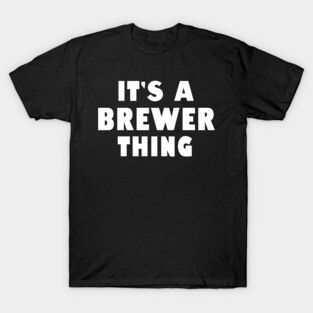 It's a brewer thing T-Shirt