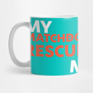 My MatchDog Rescued Me! Mug