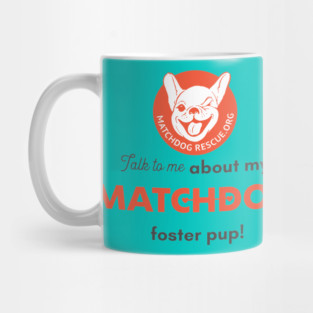 Talk to me about my MatchDog foster pup! Mug