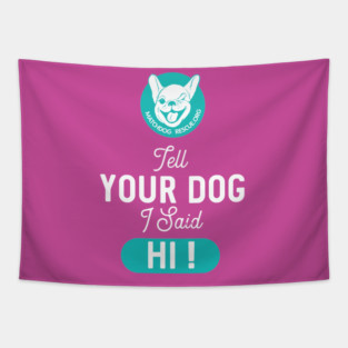 Tell Your Dog I said Hi! Tapestry