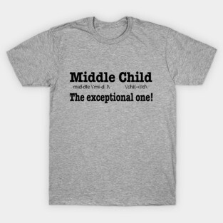 Middle Child, The Exceptional One! T-Shirt