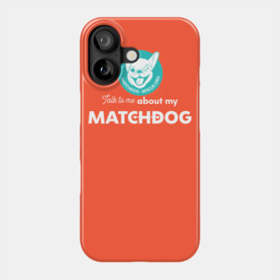 Talk to me about my MatchDog! Phone Case