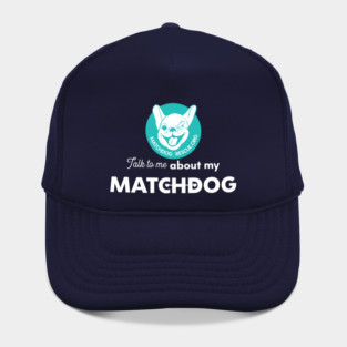 Talk to me about my MatchDog! Hat