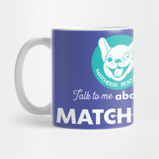 Talk to me about my MatchDog! Mug
