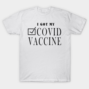 I Got My Covid Vaccine , Coronavirus Vaccinated, Covid 2020, New Year 2021 Gift T-Shirt