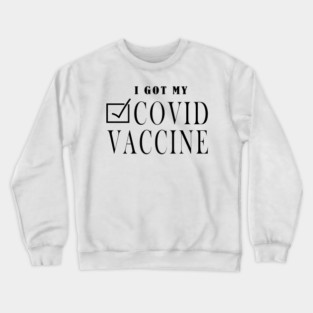 I Got My Covid Vaccine , Coronavirus Vaccinated, Covid 2020, New Year 2021 Gift Crewneck Sweatshirt