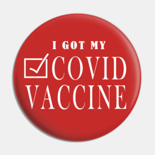 I Got My Covid Vaccine , Coronavirus Vaccinated, Covid 2020, New Year 2021 Gift Pin