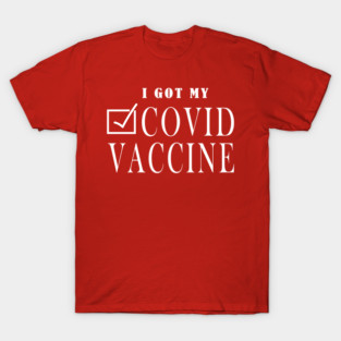 I Got My Covid Vaccine , Coronavirus Vaccinated, Covid 2020, New Year 2021 Gift T-Shirt