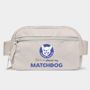 Talk to me about my matchdog! Bag