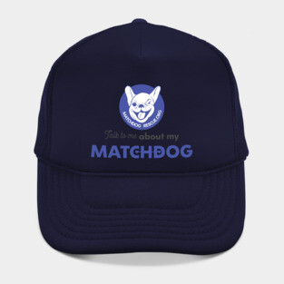 Talk to me about my matchdog! Hat