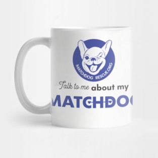 Talk to me about my matchdog! Mug
