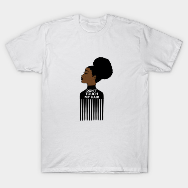 Afro, Do not Touch My Afro Hair, African woman T-Shirt by logiamerch