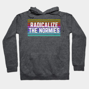 Radicalize the Normies Hoodie