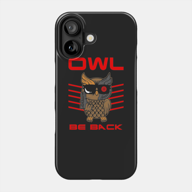 Owl Be Back Phone Case by dumbshirts
