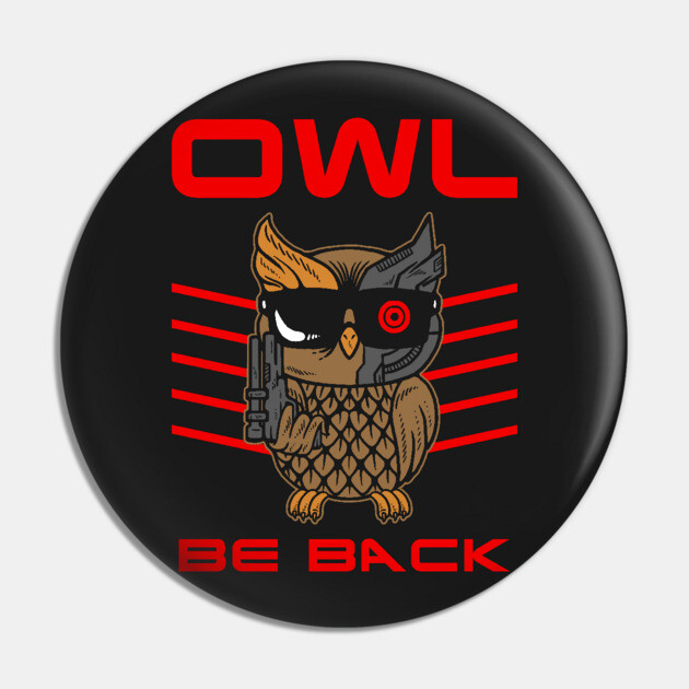 Owl Be Back Pin by dumbshirts