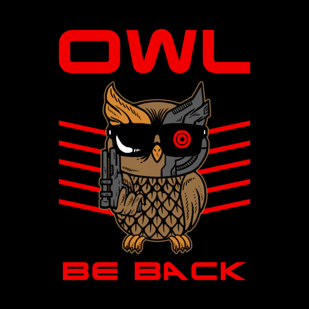 Owl Be Back by dumbshirts