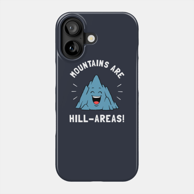 Mountains Are Hill Areas Phone Case by dumbshirts