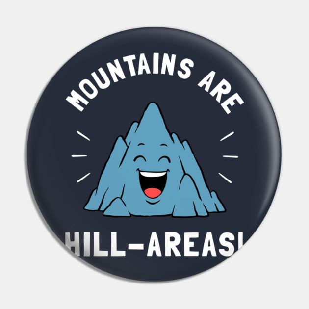 Mountains Are Hill Areas Pin by dumbshirts
