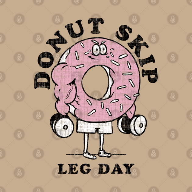 DONUT SKIP LEG DAY by huebucket