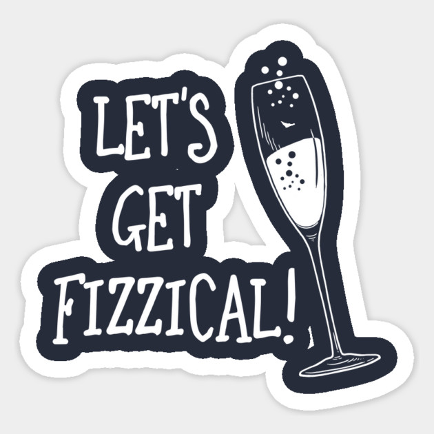 Let's Get Fizzical Sticker by dumbshirts