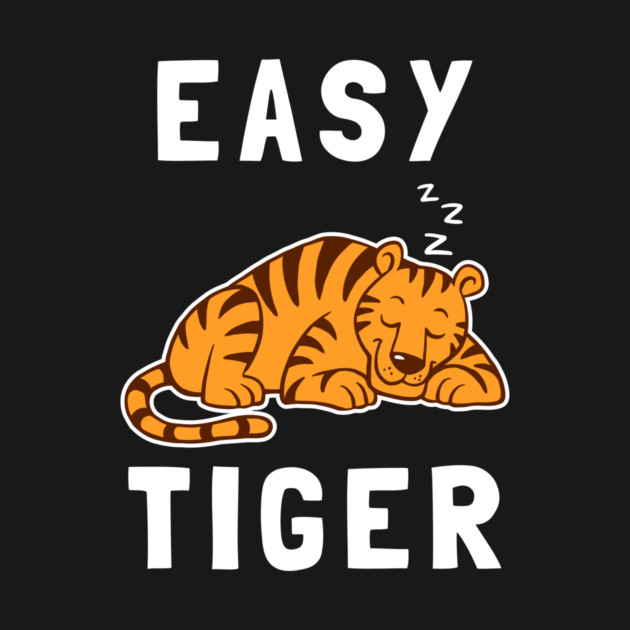 Easy Tiger by dumbshirts