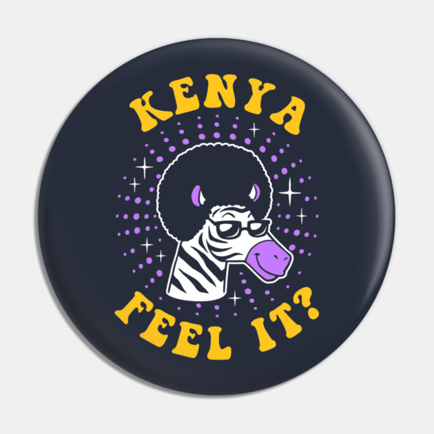 Kenya Feel It Pin by dumbshirts
