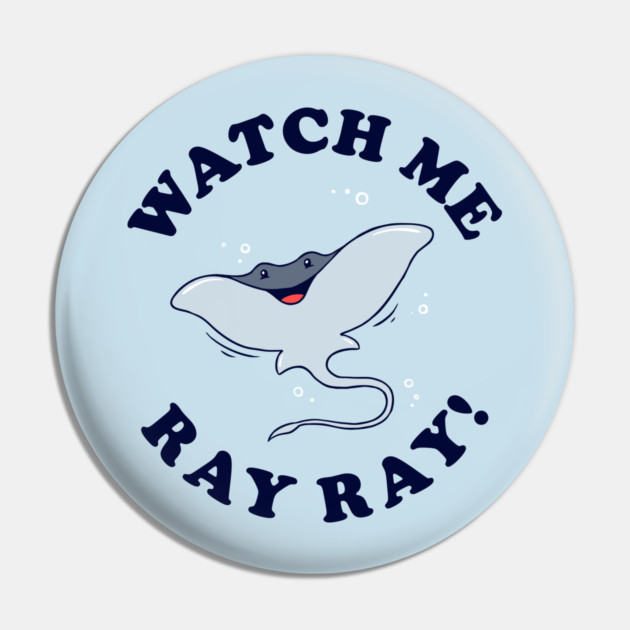 Watch Me Ray Ray Pin by dumbshirts