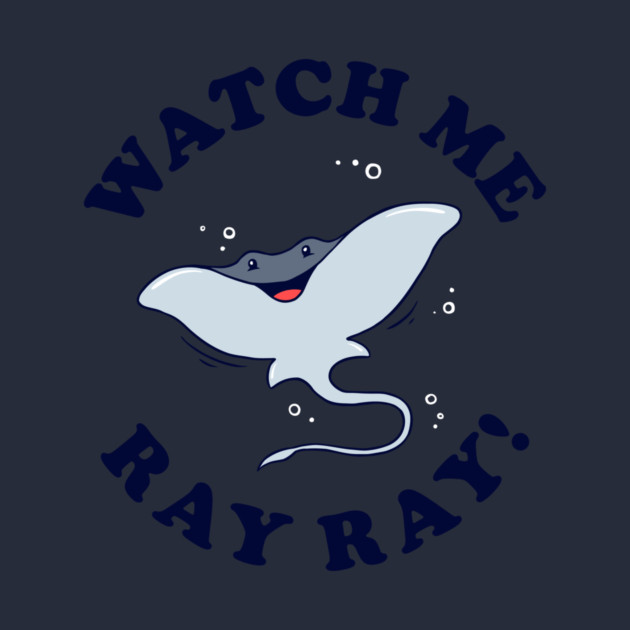 Watch Me Ray Ray by dumbshirts
