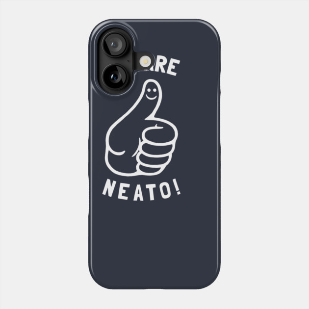 You Are Neato! Phone Case by dumbshirts
