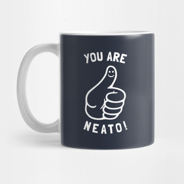 You Are Neato! by dumbshirts