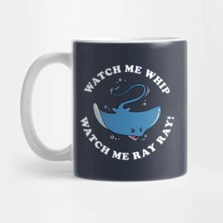 Watch Me Whip Watch Me Ray Ray Mug