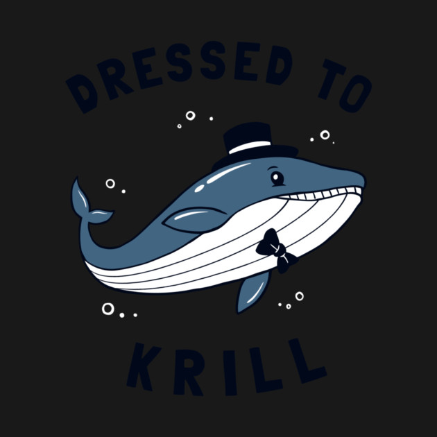 Whale Dressed To Krill by dumbshirts