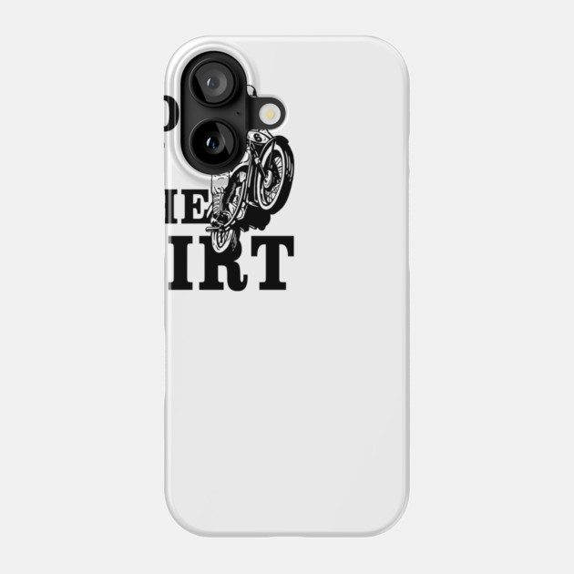 Dirt Bikers Do It In The Dirt Phone Case by dumbshirts