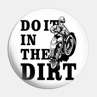 Dirt Bikers Do It In The Dirt Pin