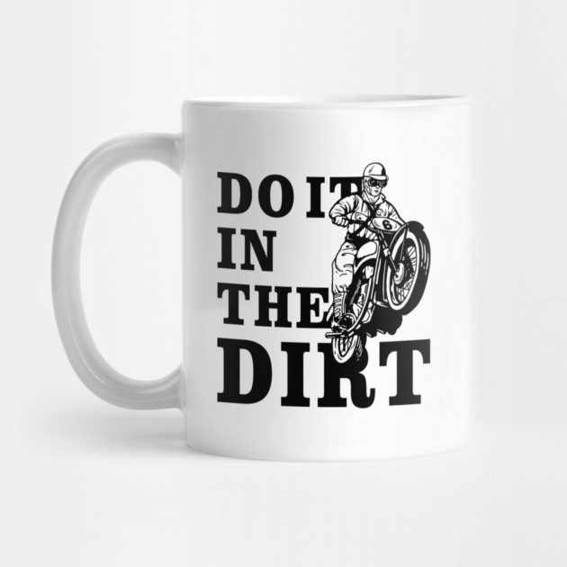 Dirt Bikers Do It In The Dirt by dumbshirts