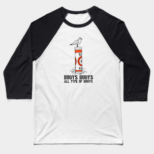 Buoys Buoys All Type of Buoys Baseball T-Shirt